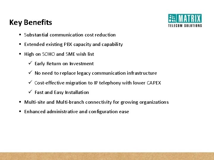 Key Benefits § Substantial communication cost reduction § Extended existing PBX capacity and capability