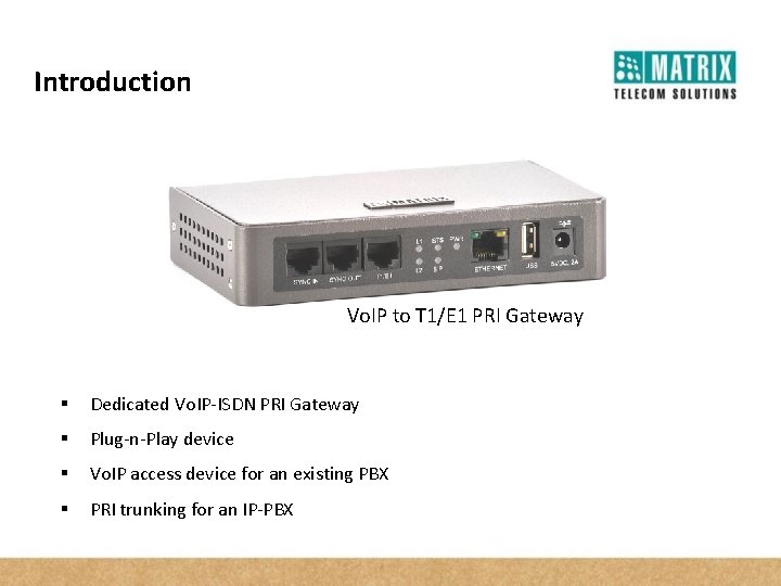 Introduction Vo. IP to T 1/E 1 PRI Gateway § Dedicated Vo. IP-ISDN PRI