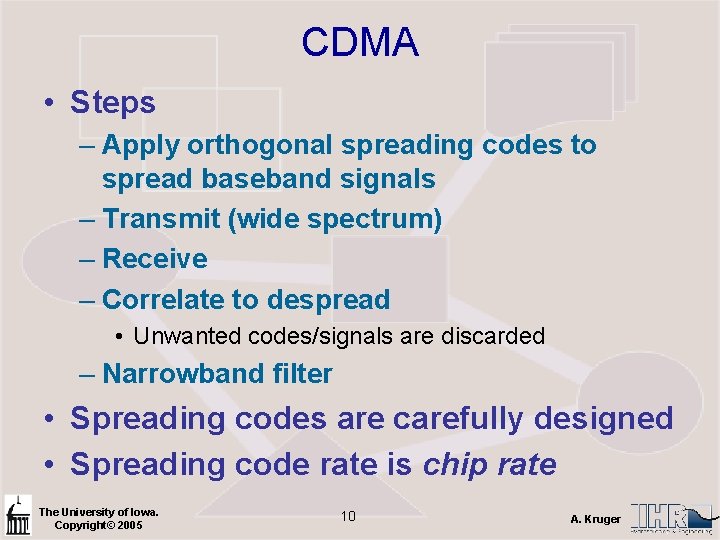 CDMA • Steps – Apply orthogonal spreading codes to spread baseband signals – Transmit