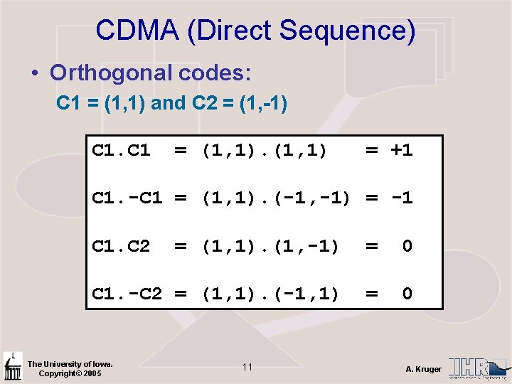 CDMA (Direct Sequence) • Orthogonal codes: C 1 = (1, 1) and C 2