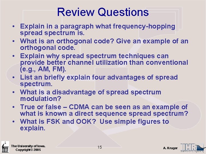Review Questions • Explain in a paragraph what frequency-hopping spread spectrum is. • What