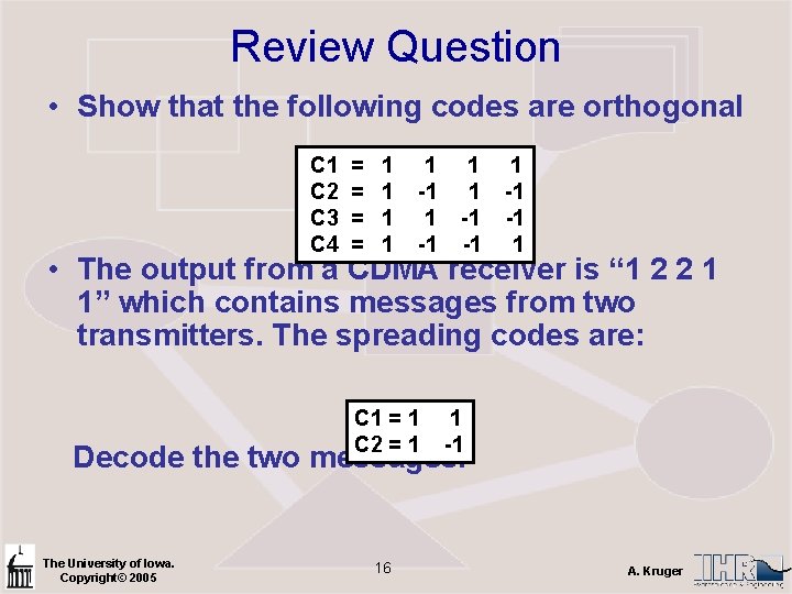 Review Question • Show that the following codes are orthogonal C 1 = 1