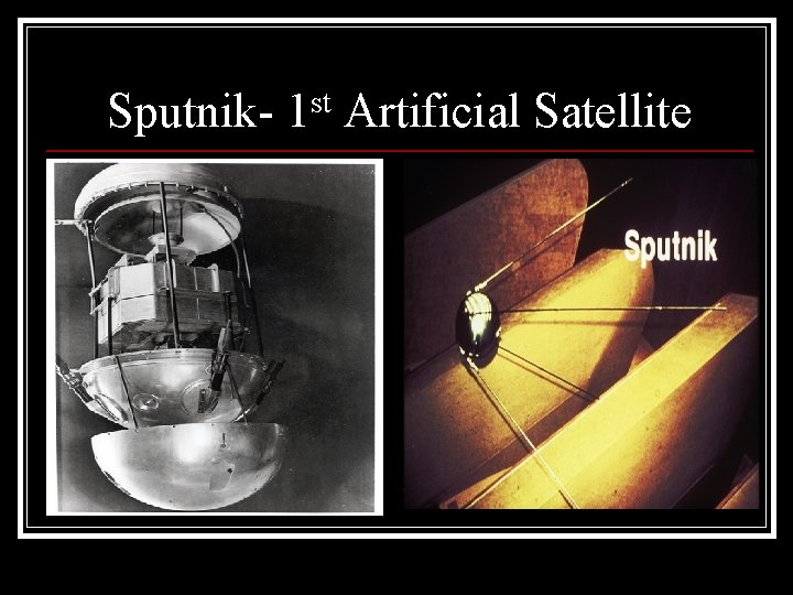 Sputnik- 1 st Artificial Satellite 