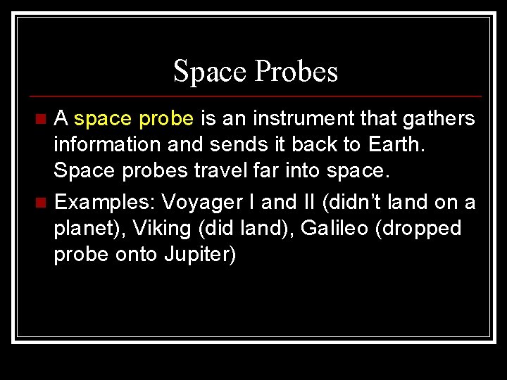 Space Probes A space probe is an instrument that gathers information and sends it