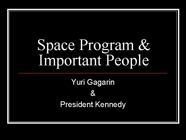 Space Program & Important People Yuri Gagarin & President Kennedy 