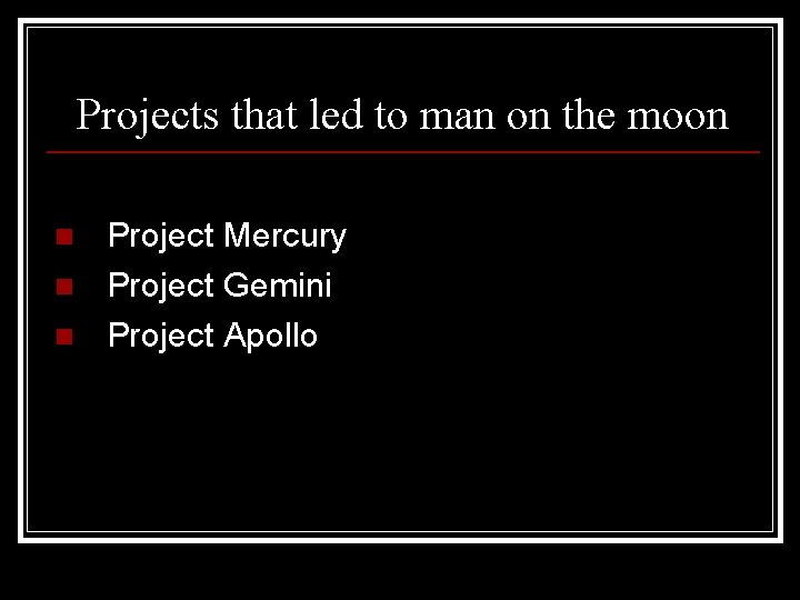 Projects that led to man on the moon n Project Mercury Project Gemini Project