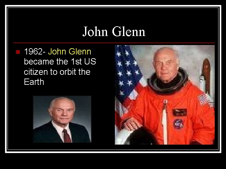 John Glenn n 1962 - John Glenn became the 1 st US citizen to