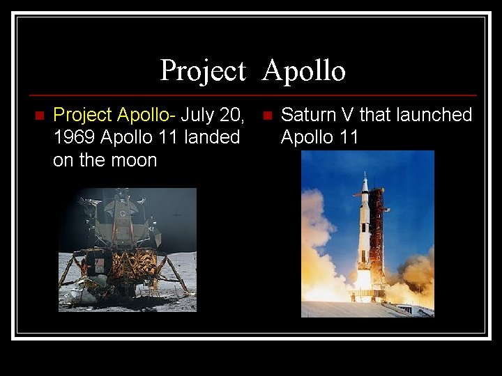 Project Apollo n Project Apollo- July 20, 1969 Apollo 11 landed on the moon