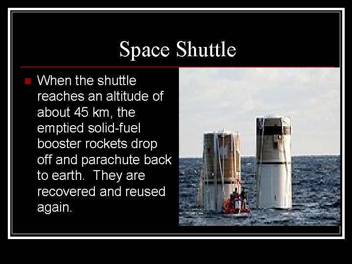 Space Shuttle n When the shuttle reaches an altitude of about 45 km, the