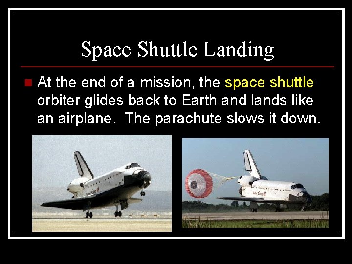 Space Shuttle Landing n At the end of a mission, the space shuttle orbiter
