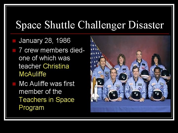 Space Shuttle Challenger Disaster n n n January 28, 1986 7 crew members diedone