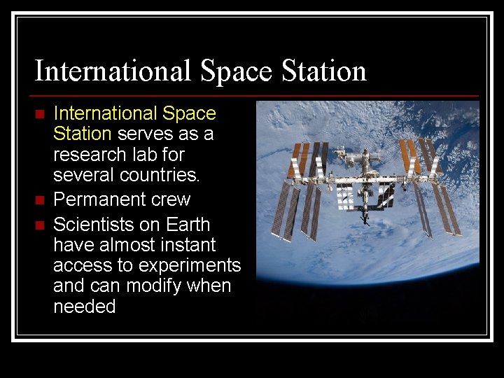 International Space Station n International Space Station serves as a research lab for several