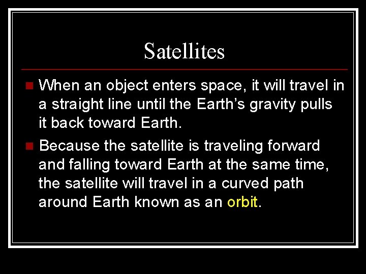 Satellites When an object enters space, it will travel in a straight line until