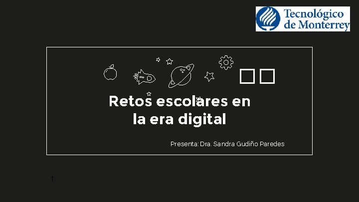 �� Retos escolares en la era digital Presenta: Dra. Sandra Gudiño Paredes 1 