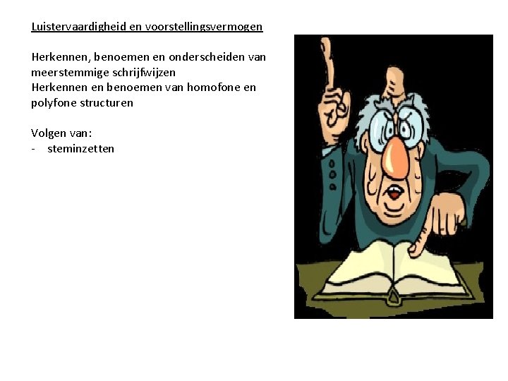 Luistervaardigheid en voorstellingsvermogen Herkennen, benoemen en onderscheiden van meerstemmige schrijfwijzen Herkennen en benoemen van