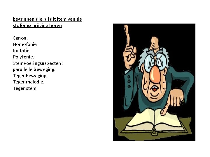 begrippen die bij dit item van de stofomschrijving horen Canon. Homofonie Imitatie. Polyfonie. Stemvoeringsaspecten: