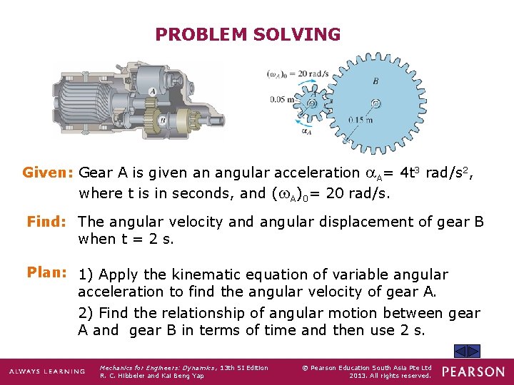 PROBLEM SOLVING Given: Gear A is given an angular acceleration A= 4 t 3