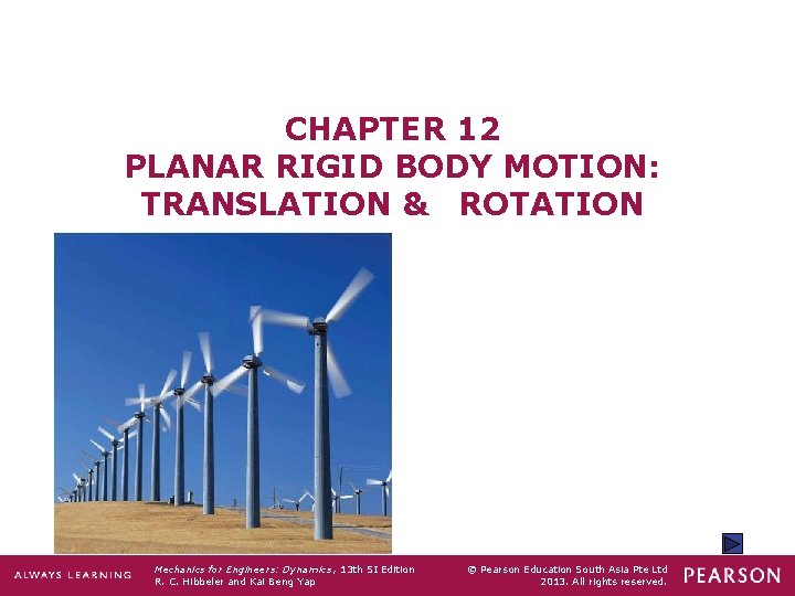 CHAPTER 12 PLANAR RIGID BODY MOTION: TRANSLATION & ROTATION Mechanics for Engineers: Dynamics ,