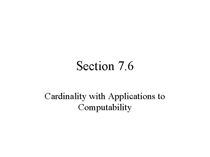 Section 7. 6 Cardinality with Applications to Computability 