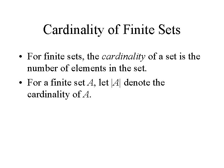 Cardinality of Finite Sets • For finite sets, the cardinality of a set is