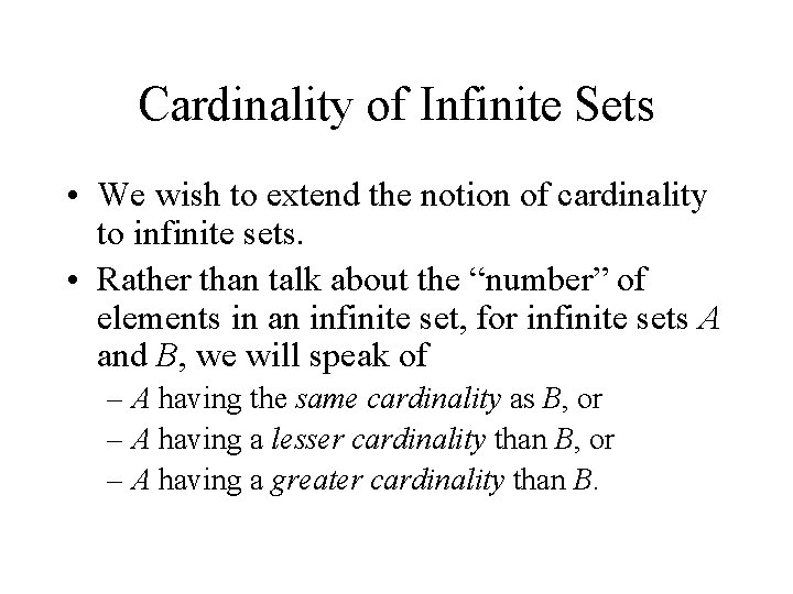 Cardinality of Infinite Sets • We wish to extend the notion of cardinality to