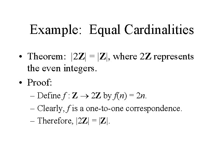 Example: Equal Cardinalities • Theorem: |2 Z| = |Z|, where 2 Z represents the