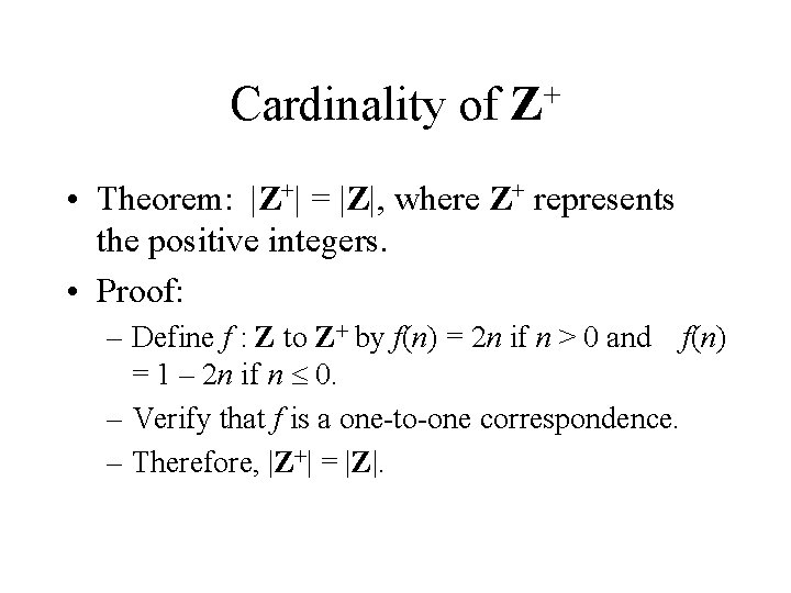 Cardinality of + Z • Theorem: |Z+| = |Z|, where Z+ represents the positive