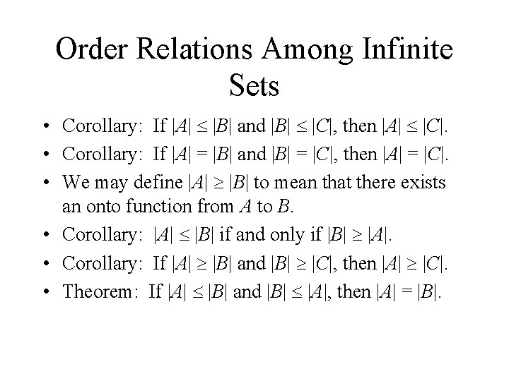 Order Relations Among Infinite Sets • Corollary: If |A| |B| and |B| |C|, then