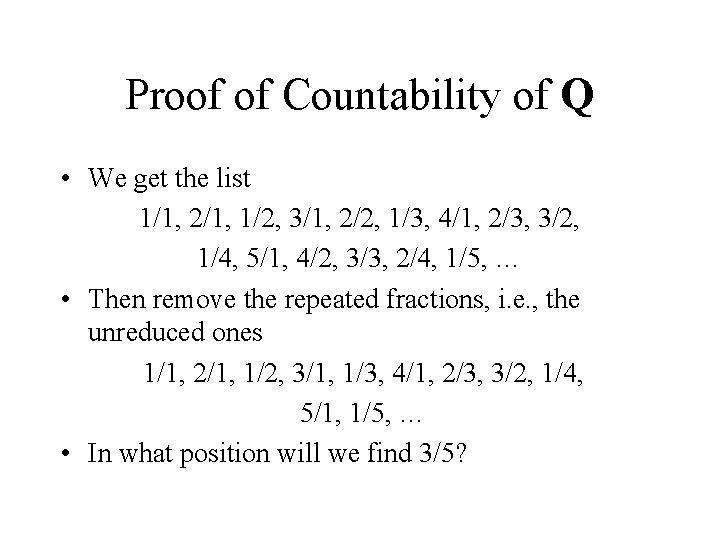Proof of Countability of Q • We get the list 1/1, 2/1, 1/2, 3/1,