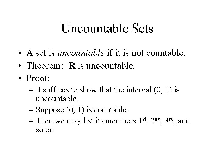 Uncountable Sets • A set is uncountable if it is not countable. • Theorem: