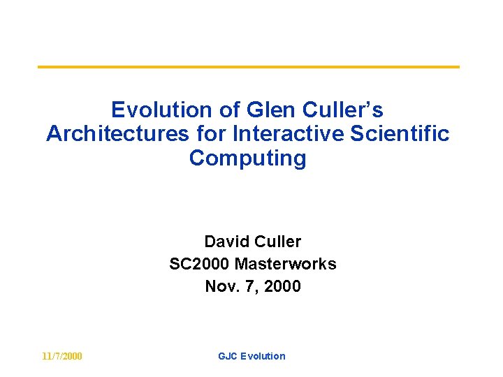 Evolution of Glen Culler’s Architectures for Interactive Scientific Computing David Culler SC 2000 Masterworks