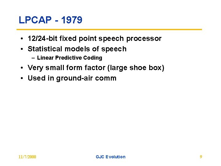 LPCAP - 1979 • 12/24 -bit fixed point speech processor • Statistical models of