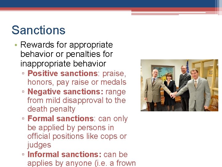 Sanctions • Rewards for appropriate behavior or penalties for inappropriate behavior ▫ Positive sanctions: