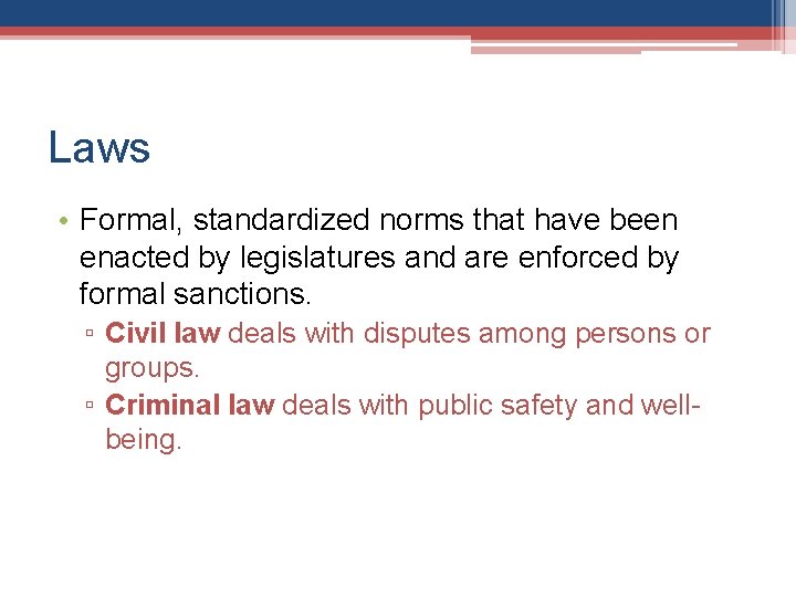 Laws • Formal, standardized norms that have been enacted by legislatures and are enforced