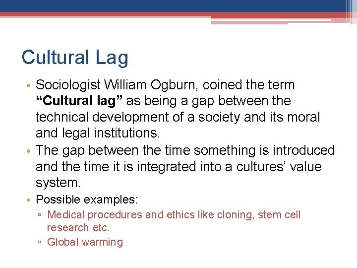 Cultural Lag • Sociologist William Ogburn, coined the term “Cultural lag” as being a