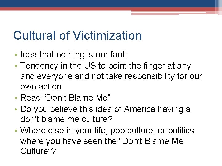 Cultural of Victimization • Idea that nothing is our fault • Tendency in the