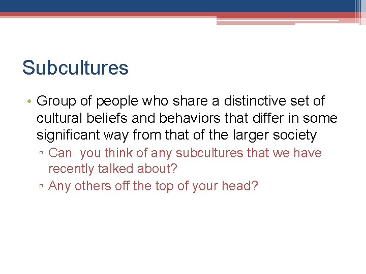 Subcultures • Group of people who share a distinctive set of cultural beliefs and