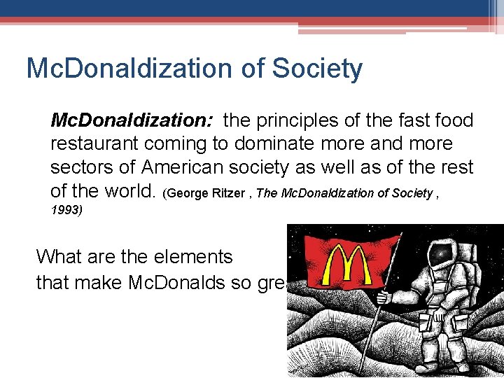 Mc. Donaldization of Society Mc. Donaldization: the principles of the fast food restaurant coming