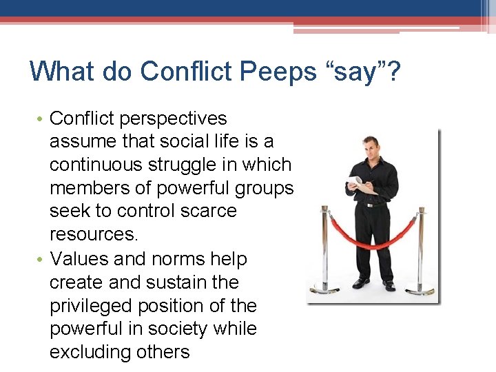 What do Conflict Peeps “say”? • Conflict perspectives assume that social life is a
