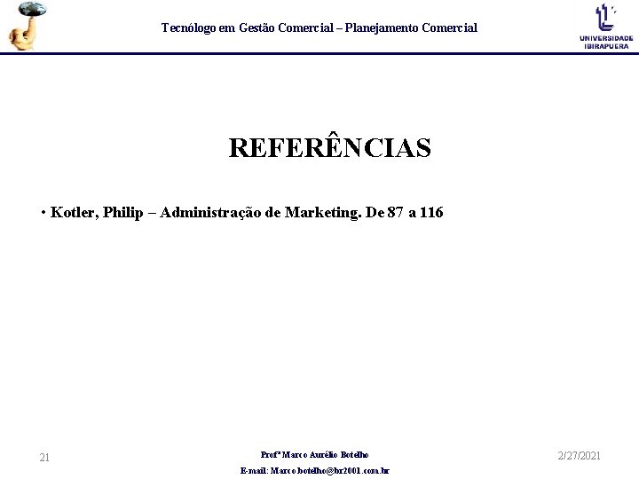 Tecnólogo em Gestão Comercial – Planejamento Comercial REFERÊNCIAS • Kotler, Philip – Administração de