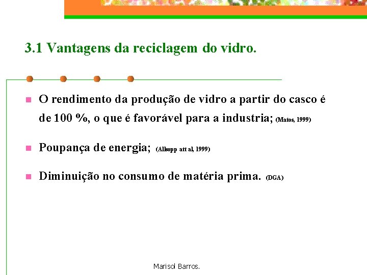 3. 1 Vantagens da reciclagem do vidro. n O rendimento da produção de vidro