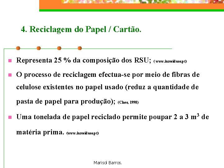 4. Reciclagem do Papel / Cartão. n Representa 25 % da composição dos RSU;