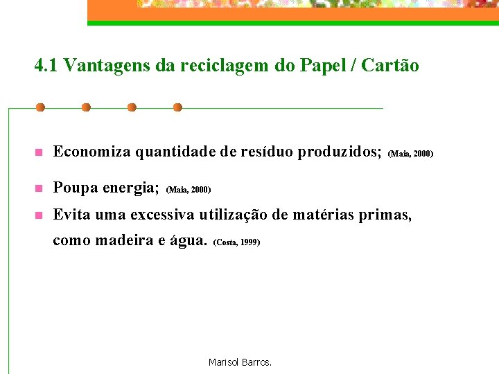4. 1 Vantagens da reciclagem do Papel / Cartão n Economiza quantidade de resíduo