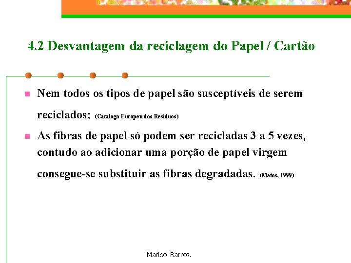 4. 2 Desvantagem da reciclagem do Papel / Cartão n Nem todos os tipos