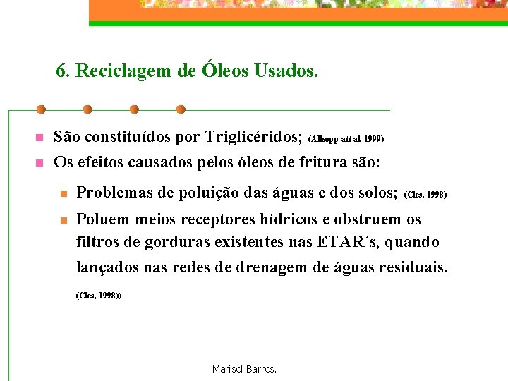 6. Reciclagem de Óleos Usados. n São constituídos por Triglicéridos; n Os efeitos causados