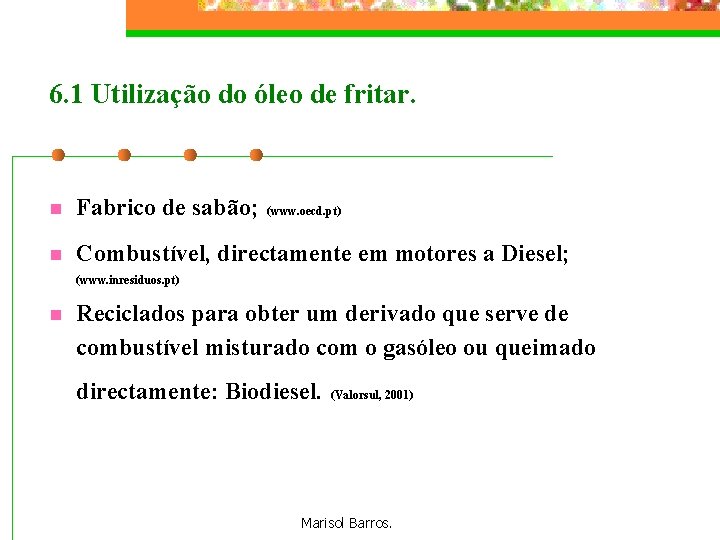 6. 1 Utilização do óleo de fritar. n Fabrico de sabão; n Combustível, directamente