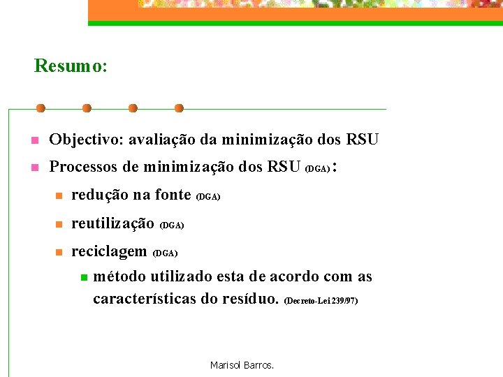 Resumo: n Objectivo: avaliação da minimização dos RSU n Processos de minimização dos RSU