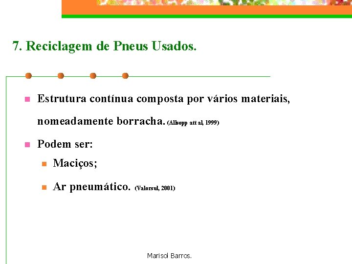 7. Reciclagem de Pneus Usados. n Estrutura contínua composta por vários materiais, nomeadamente borracha.