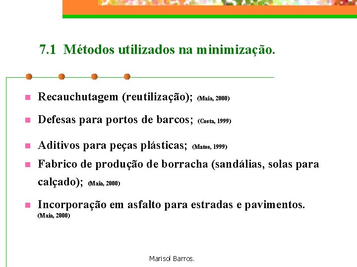 7. 1 Métodos utilizados na minimização. n Recauchutagem (reutilização); (Maia, 2000) n Defesas para