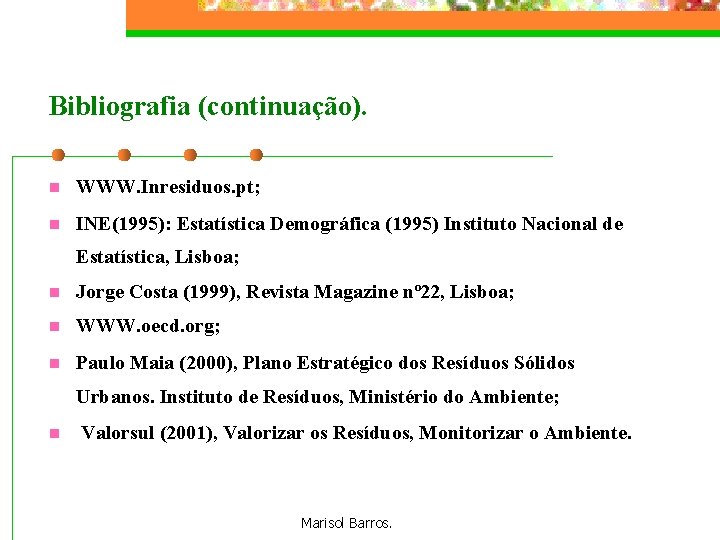 Bibliografia (continuação). n WWW. Inresiduos. pt; n INE(1995): Estatística Demográfica (1995) Instituto Nacional de